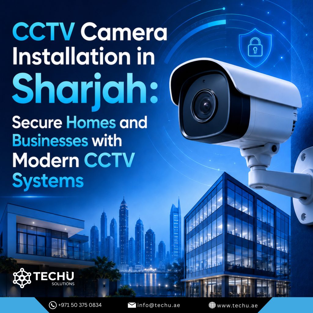 CCTV Camera Installation Sharjah: Secure Homes and Businesses with Modern CCTV Systems